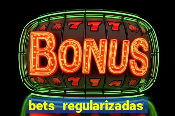 bets regularizadas no brasil